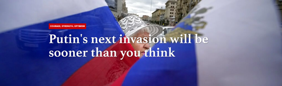 Putin’s next invasion will be sooner than you think
